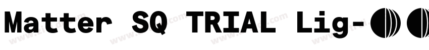 Matter SQ TRIAL Lig字体转换 Matter SQ TRIAL Lig字体转换